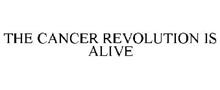 THE CANCER REVOLUTION IS ALIVE