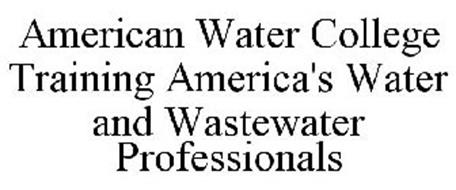 AMERICAN WATER COLLEGE TRAINING AMERICA'S WATER AND WASTEWATER PROFESSIONALS