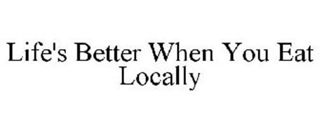 LIFE'S BETTER WHEN YOU EAT LOCALLY