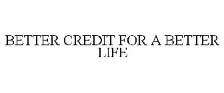 BETTER CREDIT FOR A BETTER LIFE
