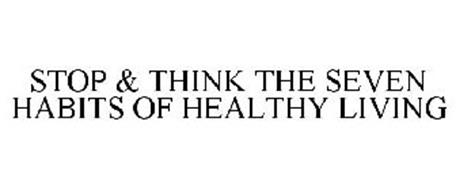 STOP & THINK THE SEVEN HABITS OF HEALTHY LIVING