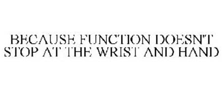 BECAUSE FUNCTION DOESN'T STOP AT THE WRIST AND HAND