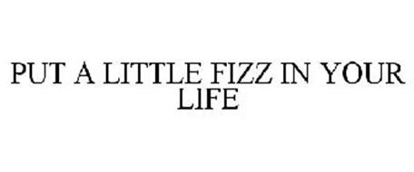 PUT A LITTLE FIZZ IN YOUR LIFE