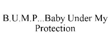 B.U.M.P ...BABY UNDER MY PROTECTION