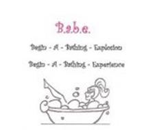 B.A.B.E. BEGIN-A-BATHING-EXPLOSION BEGIN-A-BATHING-EXPERIENCE