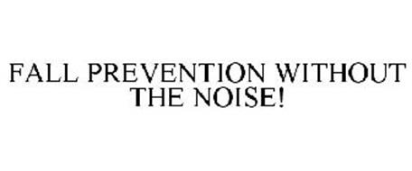 FALL PREVENTION WITHOUT THE NOISE!