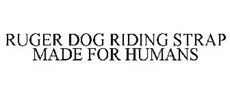 RUGER DOG RIDING STRAP MADE FOR HUMANS