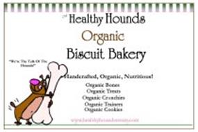 OUR HEALTHY HOUNDS ORGANIC BISCUIT BAKERY HANDCRAFTED, ORGANIC NUTRITIOUS ORGANIC BONES ORGANIC TREATS ORGANIC CRUNCHIES ORGANIC TRAINERS ORGANIC COOKIES WWW.HEALTHYHOUNDSTREATS.COM WE'RE THE TALK OF THE HOUNDS!