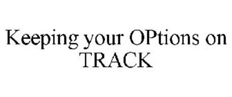 KEEPING YOUR OPTIONS ON TRACK