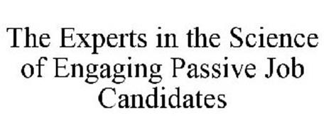 THE EXPERTS IN THE SCIENCE OF ENGAGING PASSIVE JOB CANDIDATES