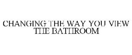 CHANGING THE WAY YOU VIEW THE BATHROOM