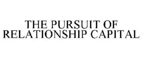 THE PURSUIT OF RELATIONSHIP CAPITAL