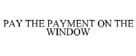 PAY THE PAYMENT ON THE WINDOW