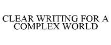 CLEAR WRITING FOR A COMPLEX WORLD