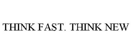 THINK FAST. THINK NEW