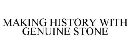 MAKING HISTORY WITH GENUINE STONE