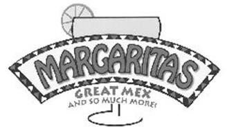 MARGARITAS GREAT MEX AND SO MUCH MORE!