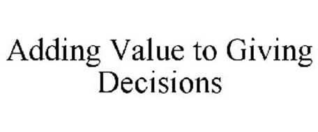 ADDING VALUE TO GIVING DECISIONS