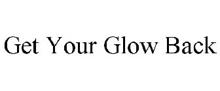GET YOUR GLOW BACK