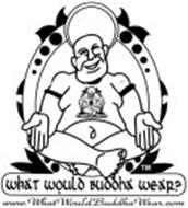 WHAT WOULD BUDDHA WEAR? WWW.WHATWOULDBUDDHAWEAR.COM