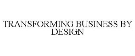TRANSFORMING BUSINESS BY DESIGN