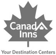 CANAD INNS YOUR DESTINATION CENTERS