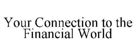 YOUR CONNECTION TO THE FINANCIAL WORLD