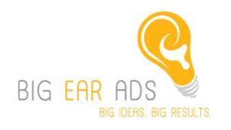 BIG EAR ADS BIG IDEAS. BIG RESULTS.