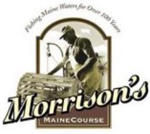 FISHING MAINE WATERS FOR OVER 100 YEARS. MORRISON'S MAINECOURSE