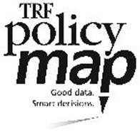 TRF POLICY MAP GOOD DATA. SMART DECISIONS.