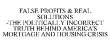 FAL$E PROFIT$ & REAL SOLUTIONS -THE POLITICALLY INCORRECT TRUTH BEHIND AMERICA