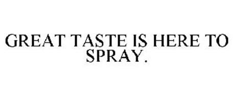 GREAT TASTE IS HERE TO SPRAY.