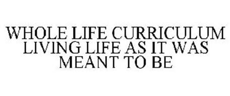 WHOLE LIFE CURRICULUM LIVING LIFE AS ITWAS MEANT TO BE