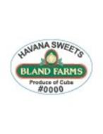 HAVANA SWEETS BLAND FARMS PRODUCE OF CUBA #0000
