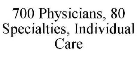 700 PHYSICIANS, 80 SPECIALTIES, INDIVIDUAL CARE