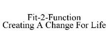 FIT-2-FUNCTION CREATING A CHANGE FOR LIFE