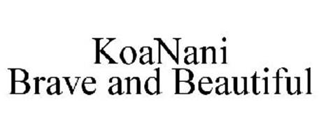 KOANANI BRAVE AND BEAUTIFUL