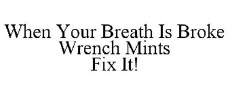 WHEN YOUR BREATH IS BROKE WRENCH MINTS FIX IT!