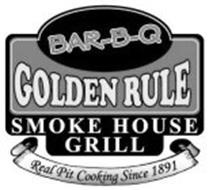 BAR-B-Q GOLDEN RULE SMOKE HOUSE GRILL REAL PIT COOKING SINCE 1891