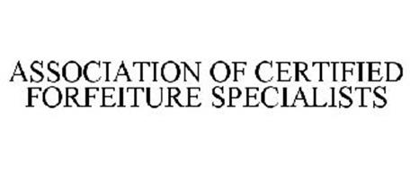 ASSOCIATION OF CERTIFIED FORFEITURE SPECIALISTS