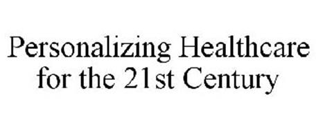 PERSONALIZING HEALTHCARE FOR THE 21ST CENTURY