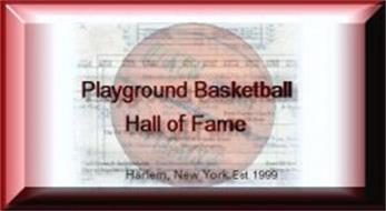 PLAYGROUND BASKETBALL HALL OF FAME HARLEM, NEW YORK EST. 1999