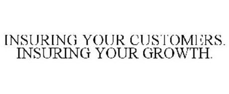 INSURING YOUR CUSTOMERS. INSURING YOUR GROWTH.