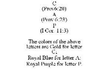 C (PROV6:20) A (PROV 6:23) P (I COR. 11:3) THE COLORS OF THE ABOVE LETTERS ARE GOLD FOR LETTER C; ROYAL BLUE FOR LETTER A; ROYAL PURPLE FOR LETTER P.