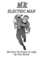 MK ELECTRIC MAN WE HAVE THE POWER TO LIGHT UP YOUR WORLD!