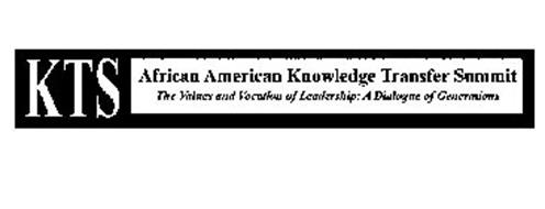 KTS AFRICAN AMERICAN KNOWLEDGE TRANSFER SUMMIT THE VALUES AND VOCATION OF LEADERSHIP: A DIALOGUE OF GENERATIONS