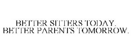 BETTER SITTERS TODAY. BETTER PARENTS TOMORROW.