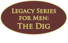LEGACY SERIES FOR MEN: THE DIG