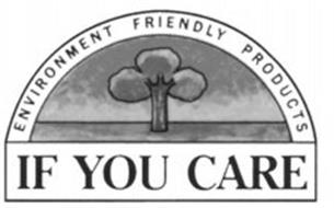ENVIRONMENT FRIENDLY PRODUCTS IF YOU CARE