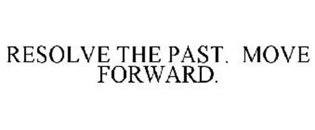 RESOLVE THE PAST. MOVE FORWARD.